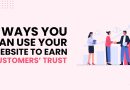 5 Ways You Can Use Your Website to Earn Customers’ Trust