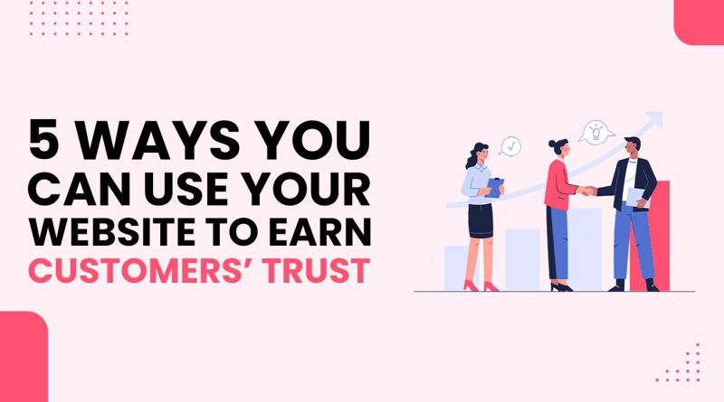 5 Ways You Can Use Your Website to Earn Customers’ Trust